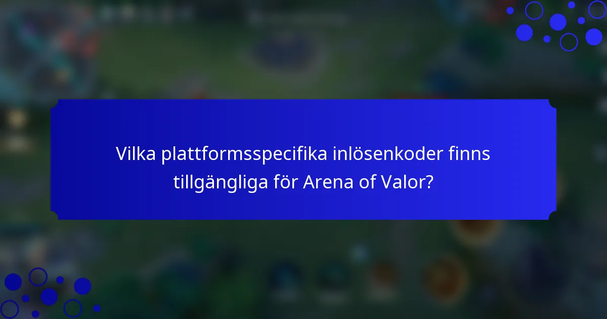 Vilka plattformsspecifika inlösenkoder finns tillgängliga för Arena of Valor?