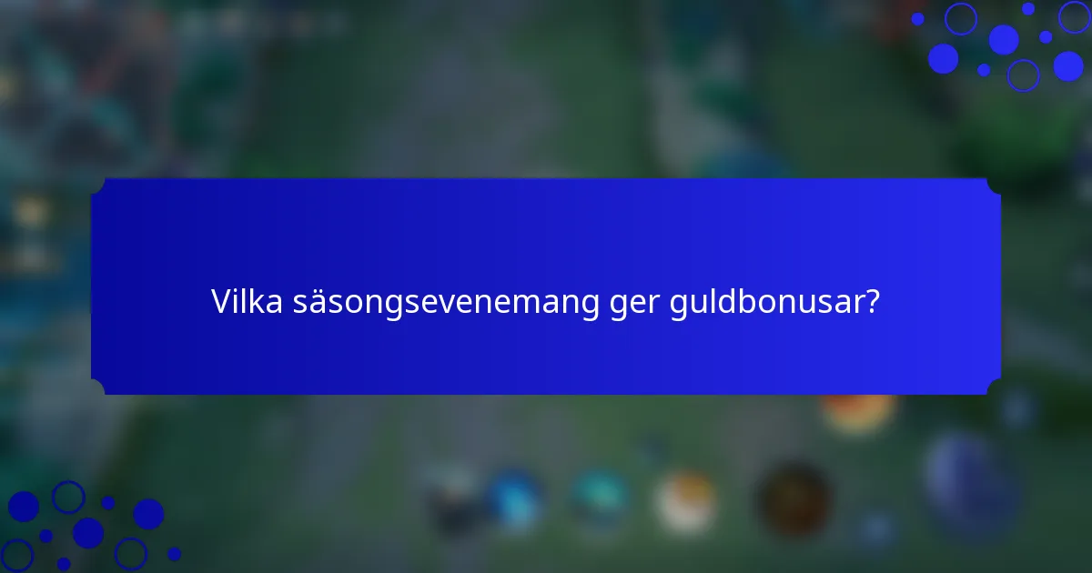 Vilka säsongsevenemang ger guldbonusar?