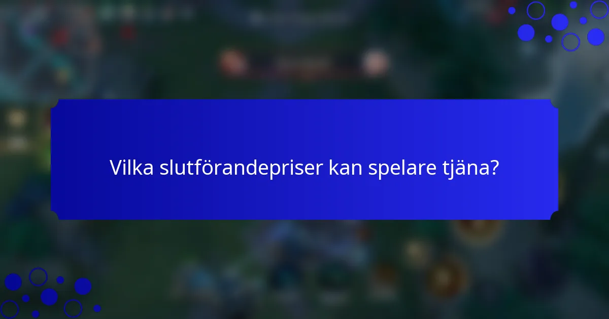 Vilka slutförandepriser kan spelare tjäna?