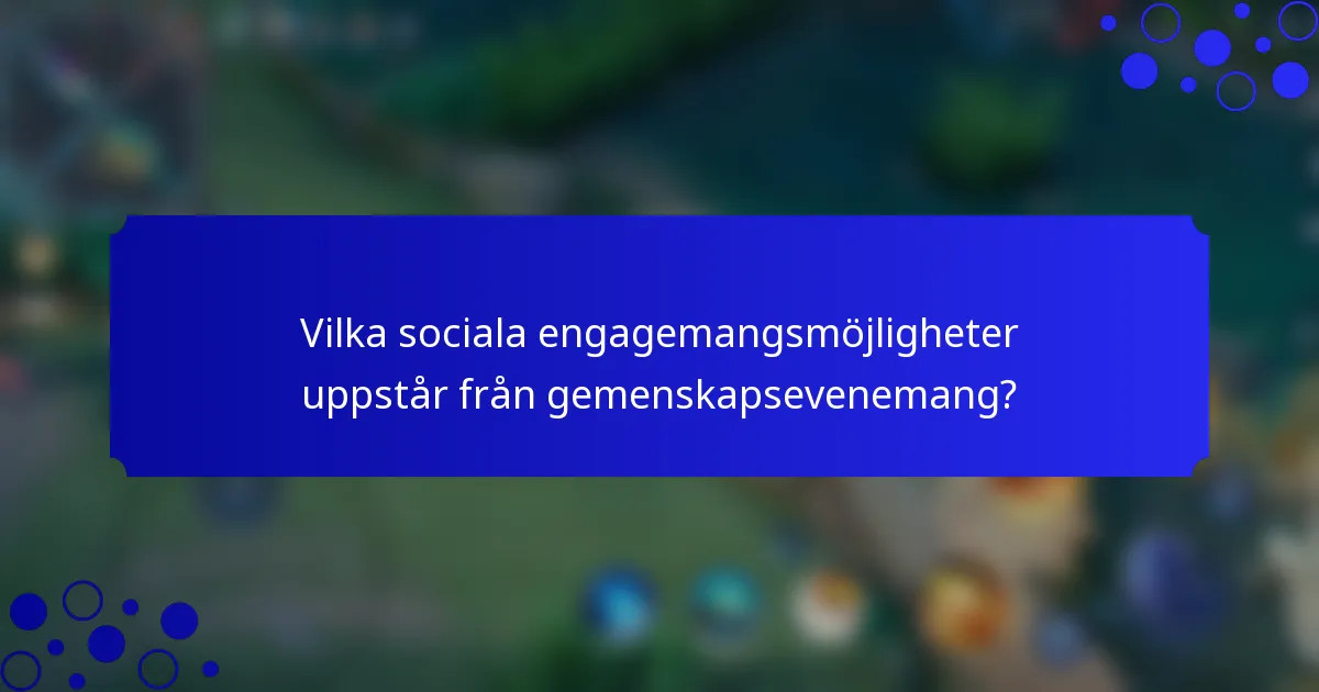 Vilka sociala engagemangsmöjligheter uppstår från gemenskapsevenemang?