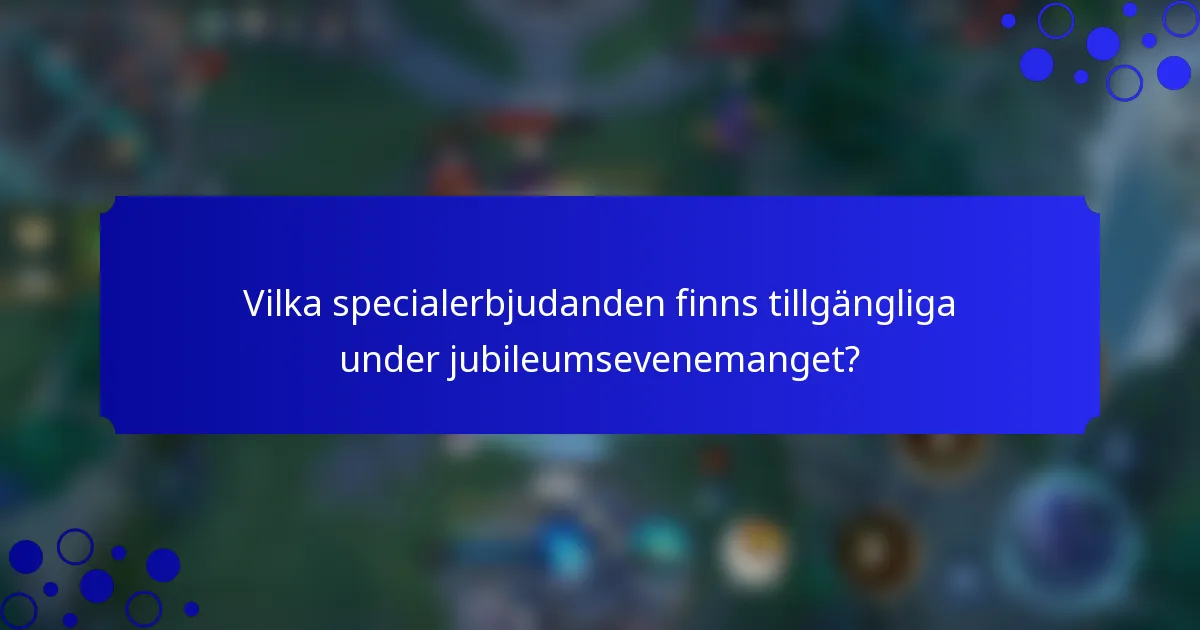 Vilka specialerbjudanden finns tillgängliga under jubileumsevenemanget?
