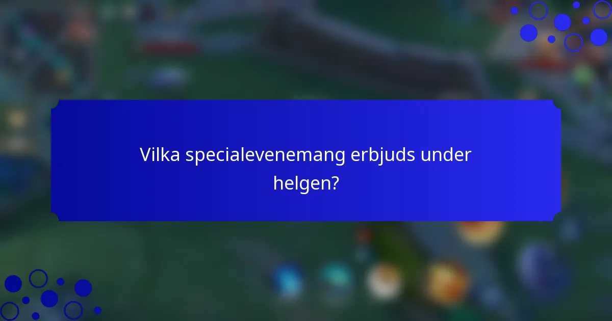 Vilka specialevenemang erbjuds under helgen?