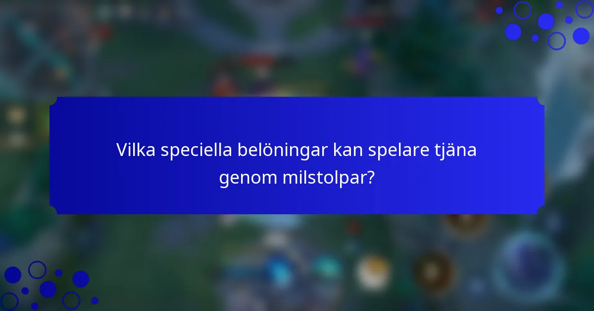 Vilka speciella belöningar kan spelare tjäna genom milstolpar?