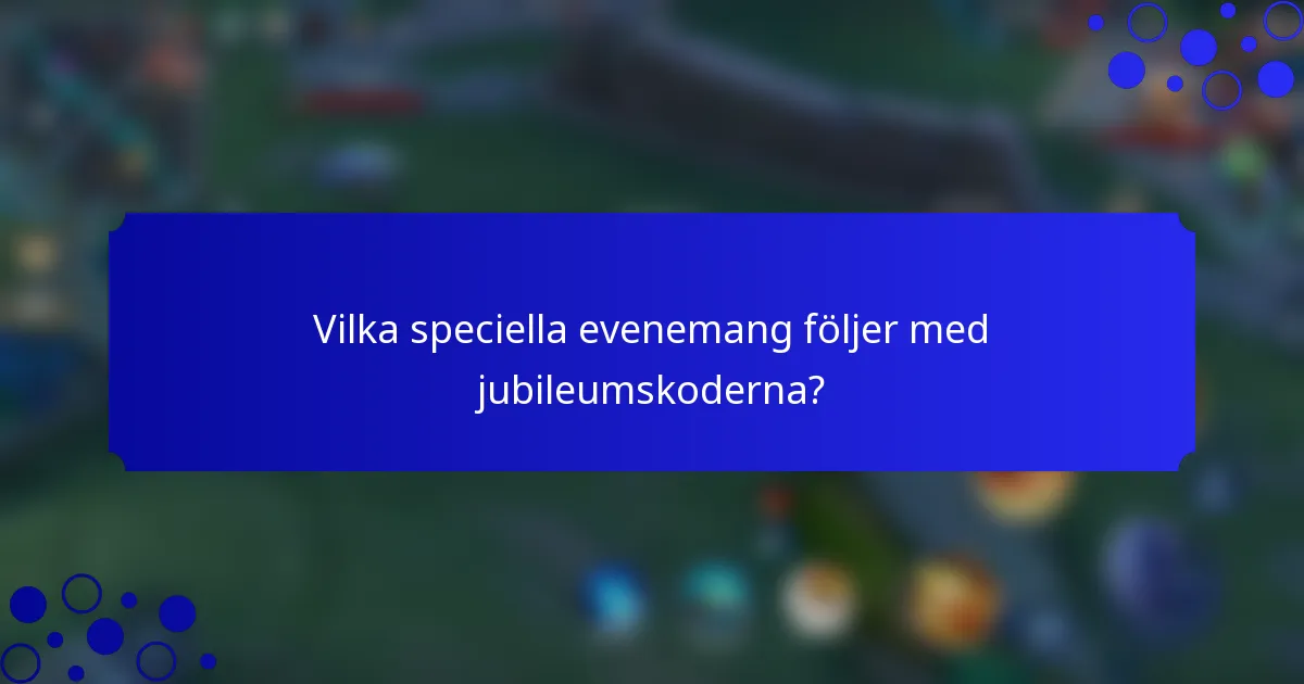 Vilka speciella evenemang följer med jubileumskoderna?