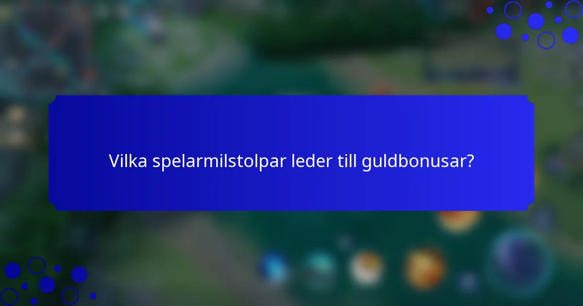 Vilka spelarmilstolpar leder till guldbonusar?