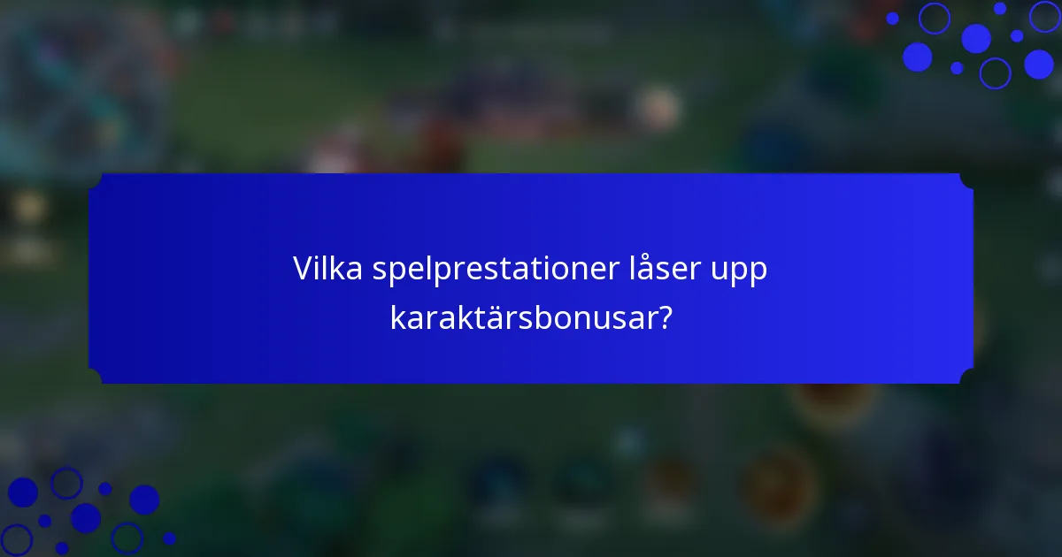 Vilka spelprestationer låser upp karaktärsbonusar?