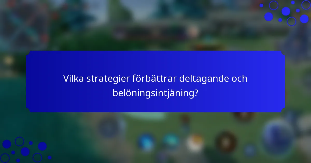 Vilka strategier förbättrar deltagande och belöningsintjäning?
