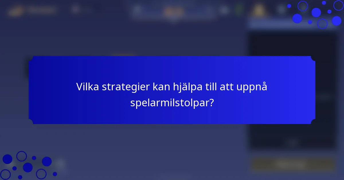 Vilka strategier kan hjälpa till att uppnå spelarmilstolpar?