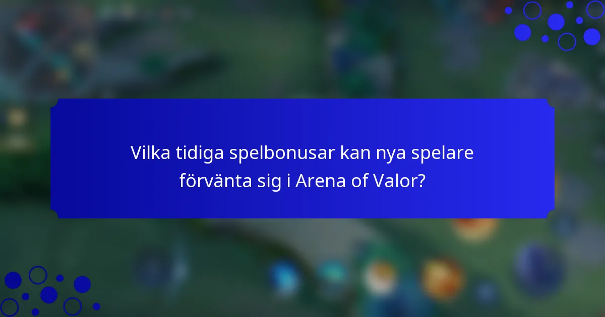 Vilka tidiga spelbonusar kan nya spelare förvänta sig i Arena of Valor?