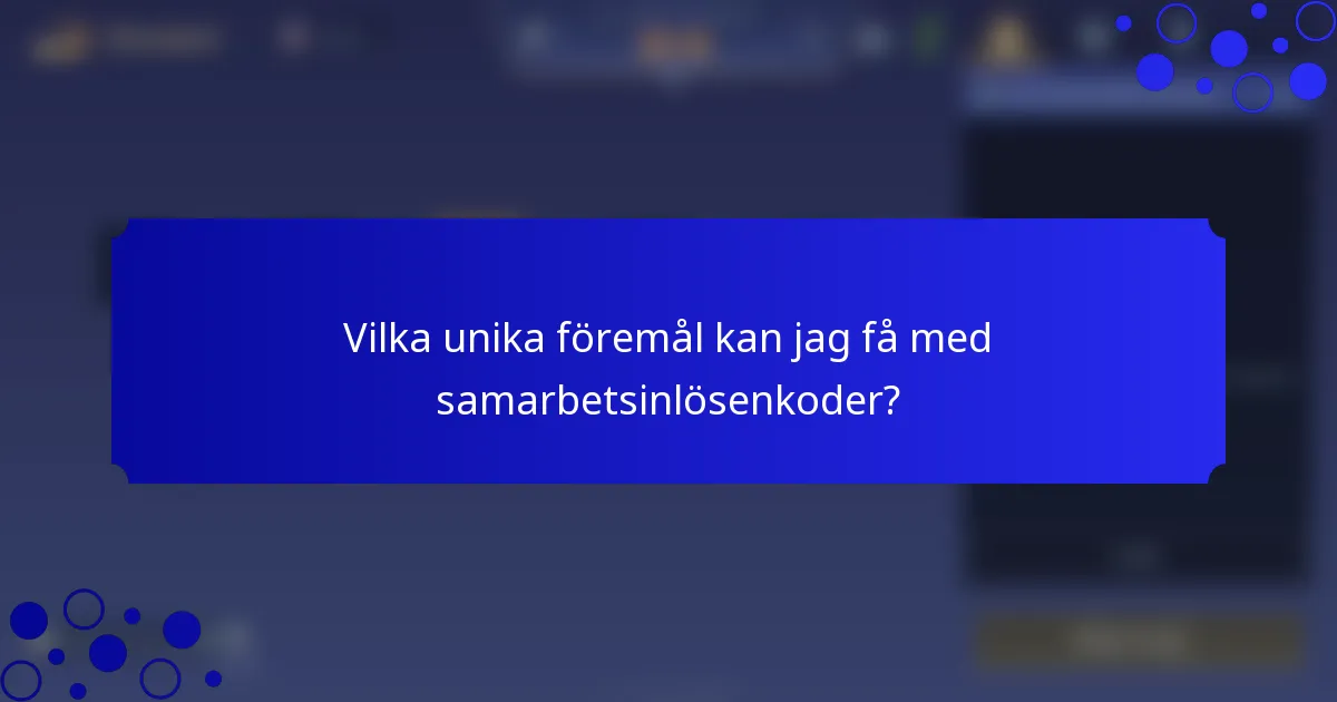 Vilka unika föremål kan jag få med samarbetsinlösenkoder?