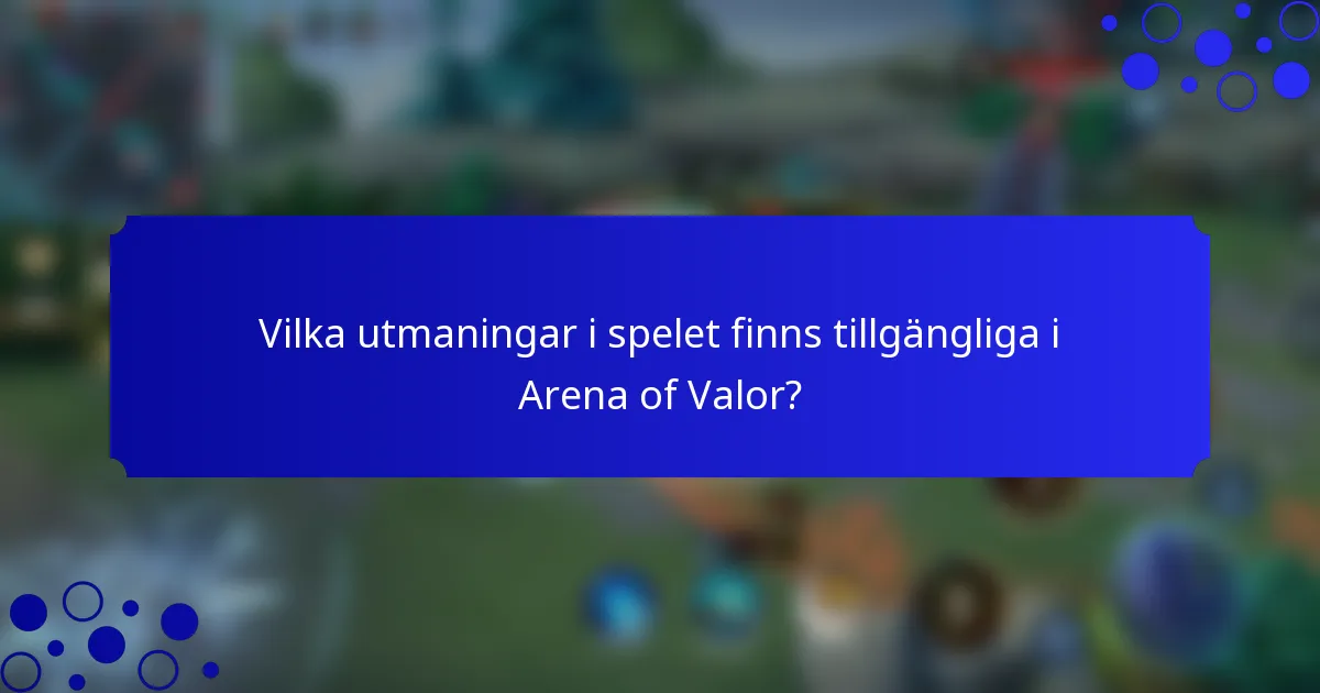 Vilka utmaningar i spelet finns tillgängliga i Arena of Valor?
