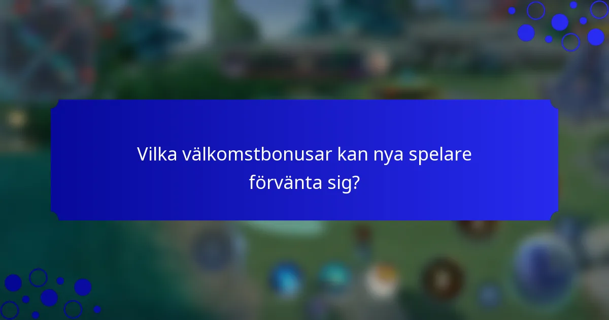 Vilka välkomstbonusar kan nya spelare förvänta sig?